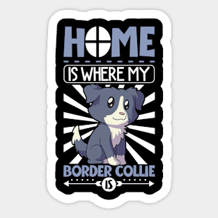 Home is where my Border Collie is - Border Collie Sticker